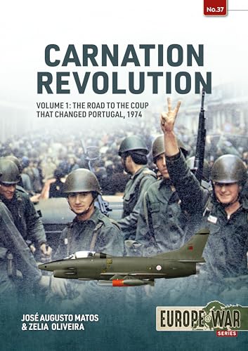 Carnation Revolution: The Road to the Coup That Changed Portugal, 1974 (Europe@war, 1, Band 37) von Helion & Company